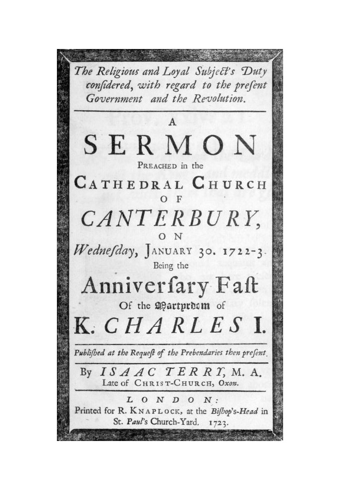 The religious and loyal subject's duty considered: with regard to the present Government and the Revolution A sermon preached in