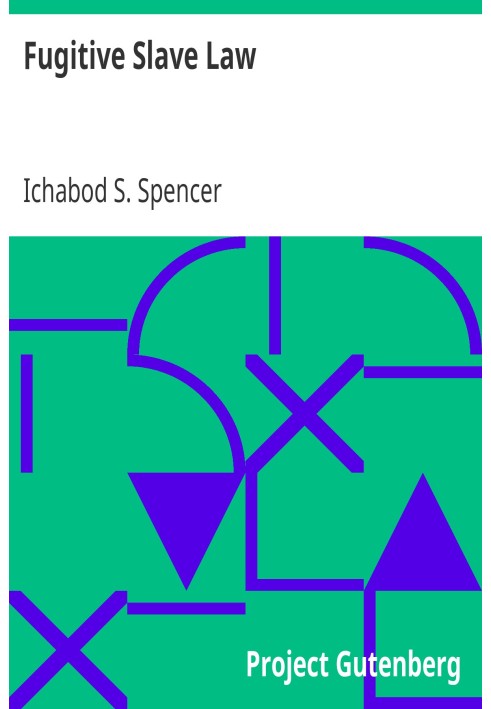 Fugitive Slave Law The Religious Duty of Obedience to Law : A Sermon by Ichabod S. Spencer Preached In The Second Presbyterian C
