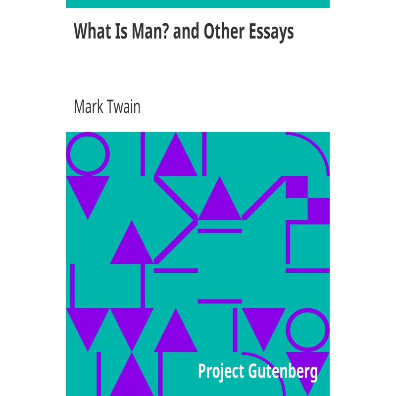 What Is Man? and Other Essays