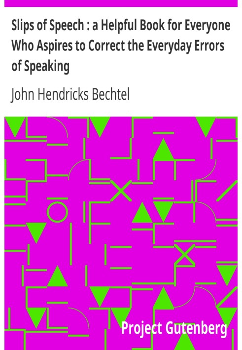 Slips of Speech : a Helpful Book for Everyone Who Aspires to Correct the Everyday Errors of Speaking