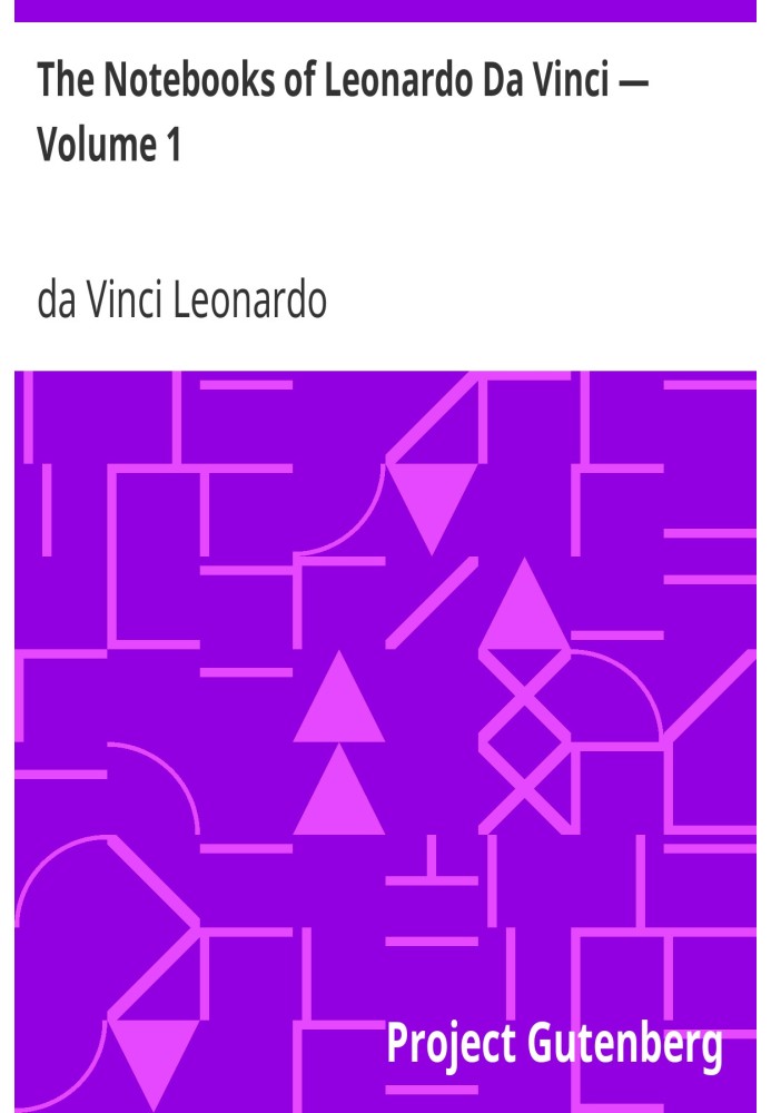 The Notebooks of Leonardo Da Vinci — Volume 1