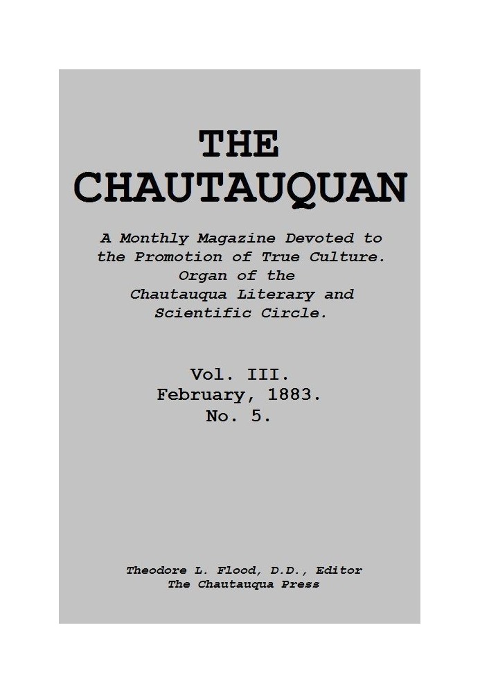 The Chautauquan, Vol. 03, February 1883 A Monthly Magazine Devoted to the Promotion of True Culture. Organ of the Chautauqua Lit