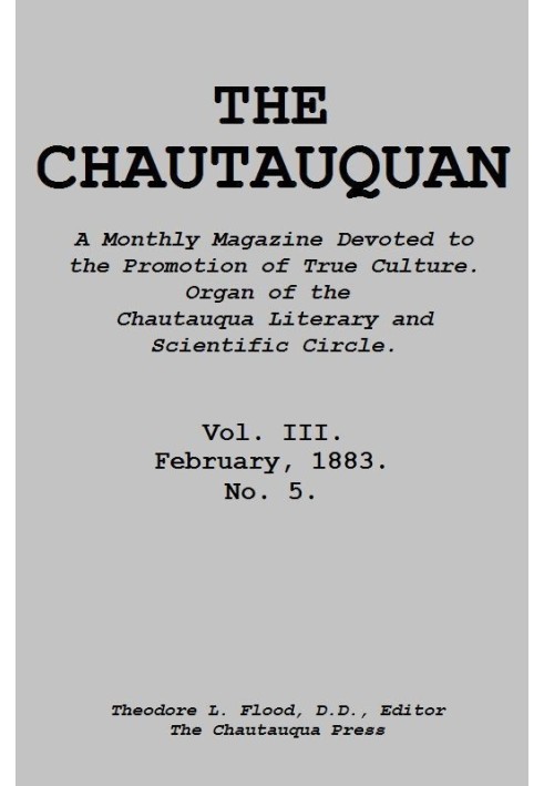 The Chautauquan, Vol. 03, February 1883 A Monthly Magazine Devoted to the Promotion of True Culture. Organ of the Chautauqua Lit