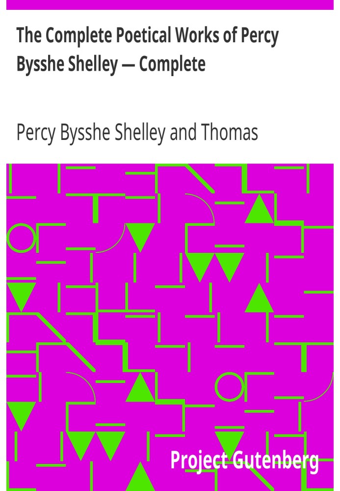 The Complete Poetical Works of Percy Bysshe Shelley — Complete