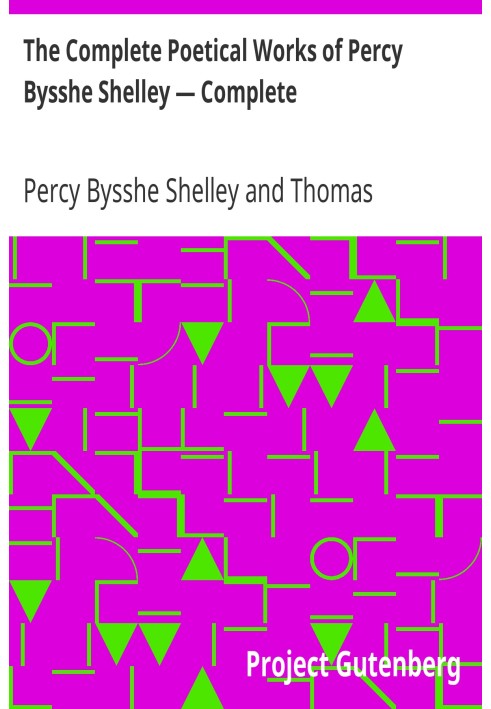 The Complete Poetical Works of Percy Bysshe Shelley — Complete