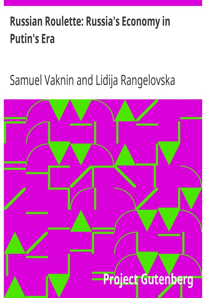 Russian Roulette: Russia's Economy in Putin's Era
