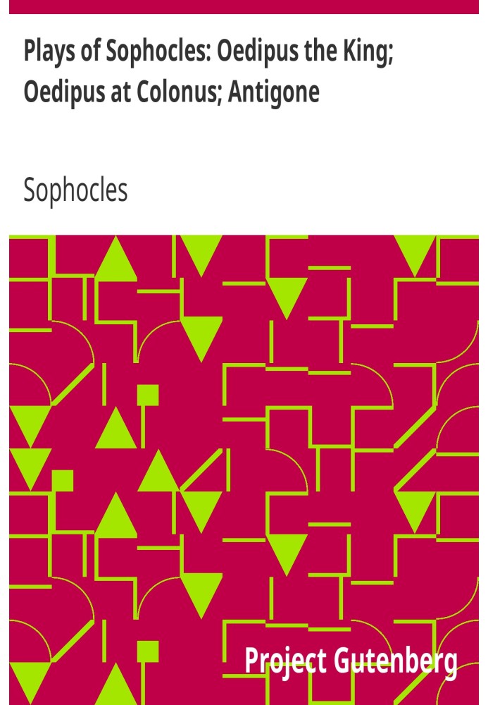 Plays of Sophocles: Oedipus the King; Oedipus at Colonus; Antigone