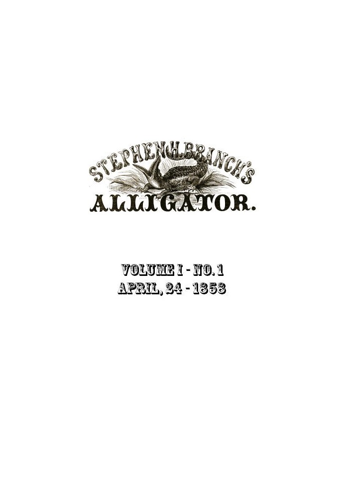 Stephen H. Branch's Alligator, Vol. 1 no. 01, April 24, 1858