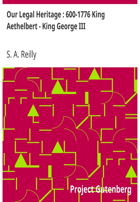 Our Legal Heritage : 600-1776 King Aethelbert - King George III