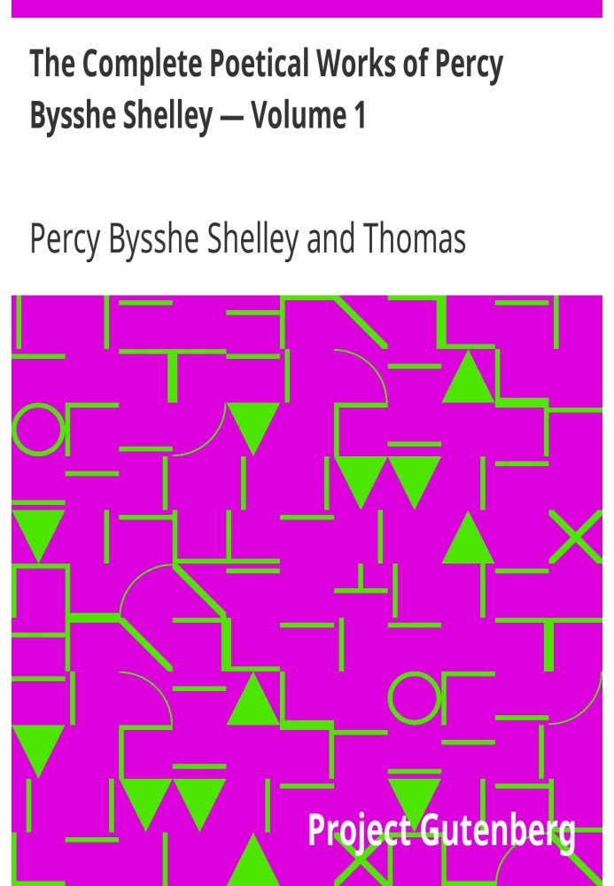 The Complete Poetical Works of Percy Bysshe Shelley — Volume 1