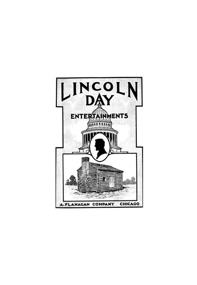 Розваги на День Лінкольна Декламації, п’єси, діалоги, вправи, таблиці, пантоміми, цитати, пісні, триб’юти, історії, факти