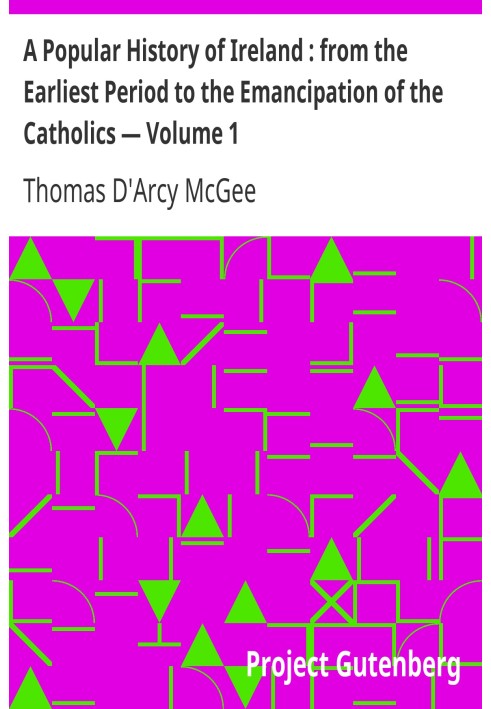 Популярна історія Ірландії: від найдавнішого періоду до емансипації католиків — Том 1
