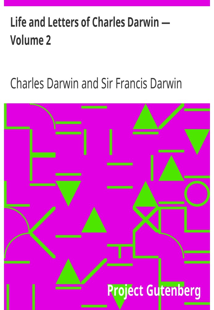 Life and Letters of Charles Darwin — Volume 2