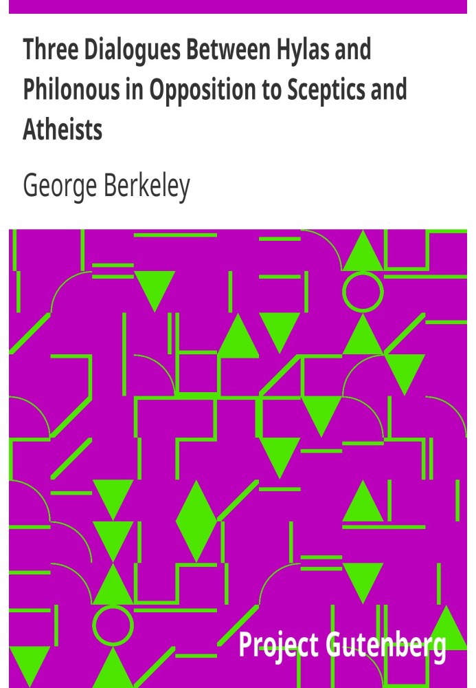 Three Dialogues Between Hylas and Philonous in Opposition to Sceptics and Atheists