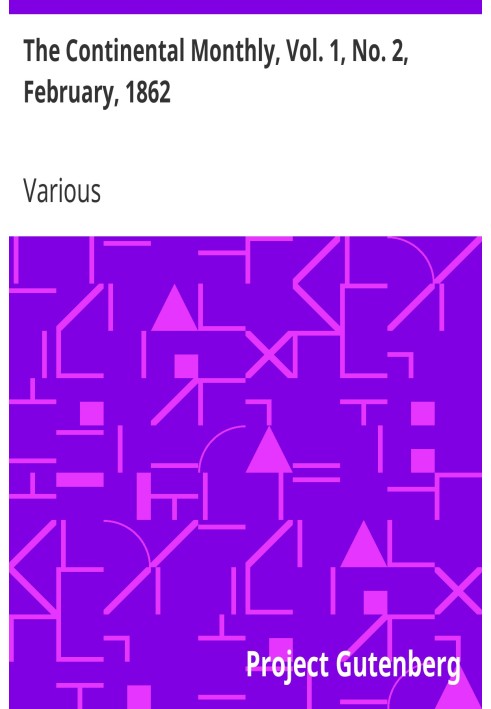 The Continental Monthly, Vol. 1, No. 2, February, 1862 Devoted To Literature And National Policy