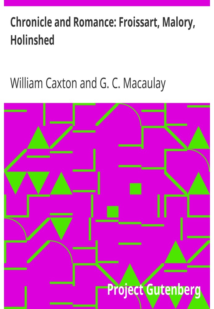 Хроники и романтика: Фруассар, Мэлори, Холиншед (серия «Гарвардская классика»)