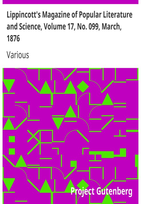 Lippincott's Magazine of Popular Literature and Science, Volume 17, No. 099, March, 1876