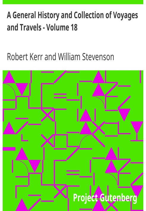 A General History and Collection of Voyages and Travels - Volume 18 Historical Sketch of the Progress of Discovery, Navigation, 