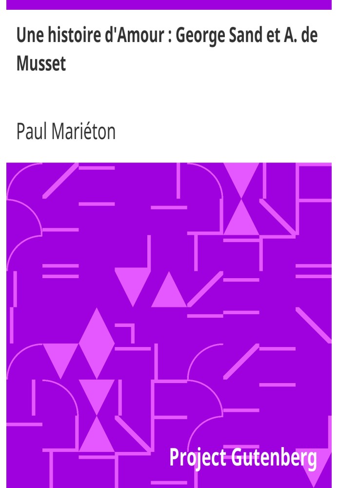 A Love Story: George Sand and A. de Musset Unpublished documents, Letters from Musset