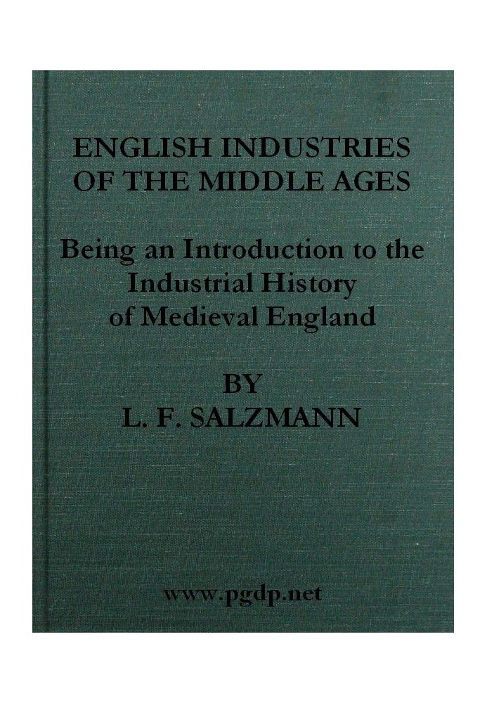 English Industries of the Middle Ages Being an Introduction to the Industrial History of Medieval England