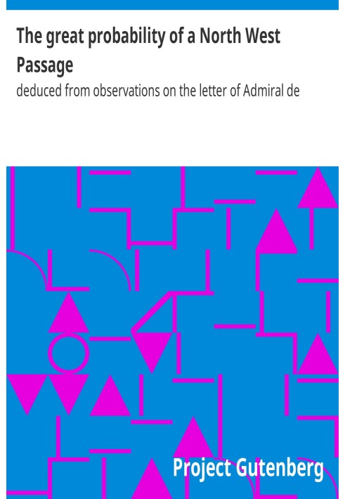 The great probability of a North West Passage deduced from observations on the letter of Admiral de Fonte