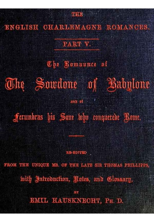 The Romance of the Sowdone of Babylone and of Ferumbras His Son Who Conquered Rome