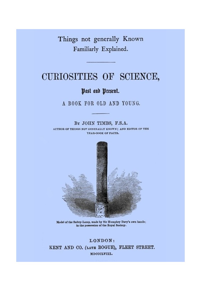 Curiosities of Science, Past and Present A Book for Old and Young