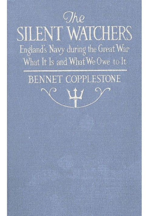 The Silent Watchers England's Navy during the Great War: What It Is, and What We Owe to It