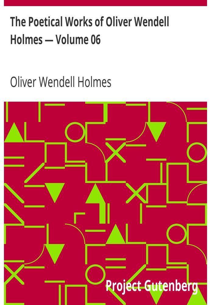 The Poetical Works of Oliver Wendell Holmes — Volume 06 Poems from the Breakfast Table Series