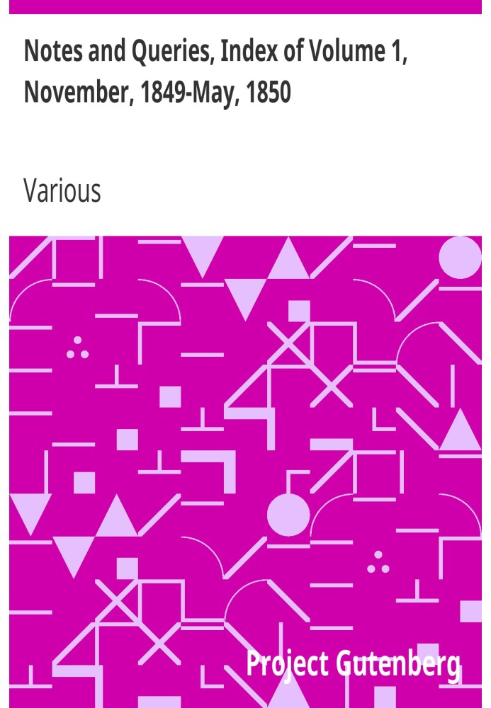 Примечания и вопросы, указатель тома 1, ноябрь 1849 г. - май 1850 г. Средство общения литераторов, художников, антикваров, специ