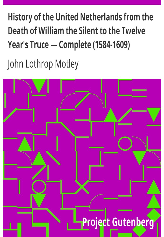 Історія Сполучених Нідерландів від смерті Вільгельма Мовчазного до дванадцятирічного перемир’я — завершено (1584–1609)