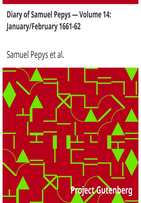 Щоденник Семюеля Пепіса — Том 14: січень/лютий 1661-62 рр.