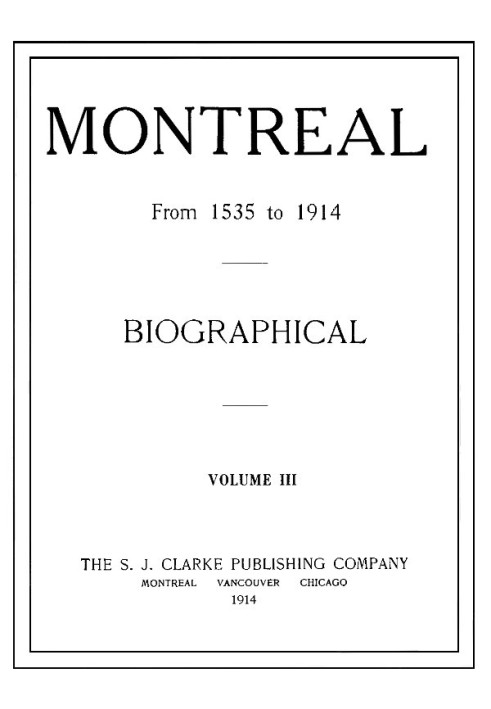 Монреаль с 1535 по 1914 год. Том. 3. Биографический