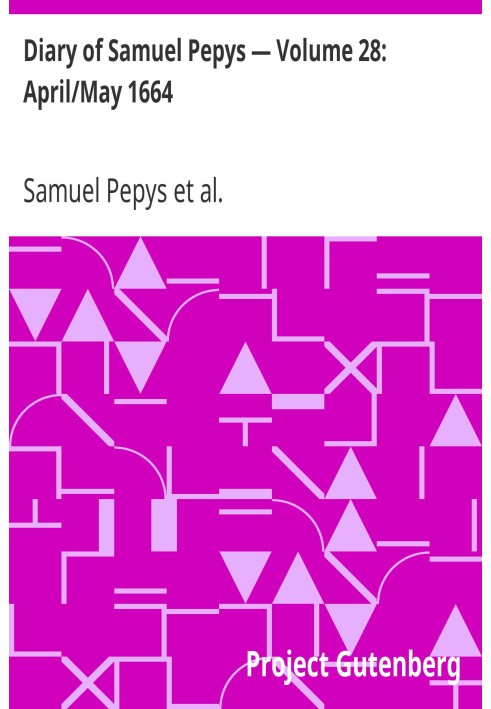 Diary of Samuel Pepys — Volume 28: April/May 1664