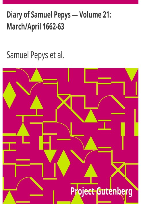 Щоденник Семюеля Пепіса — Том 21: березень/квітень 1662-63 рр.