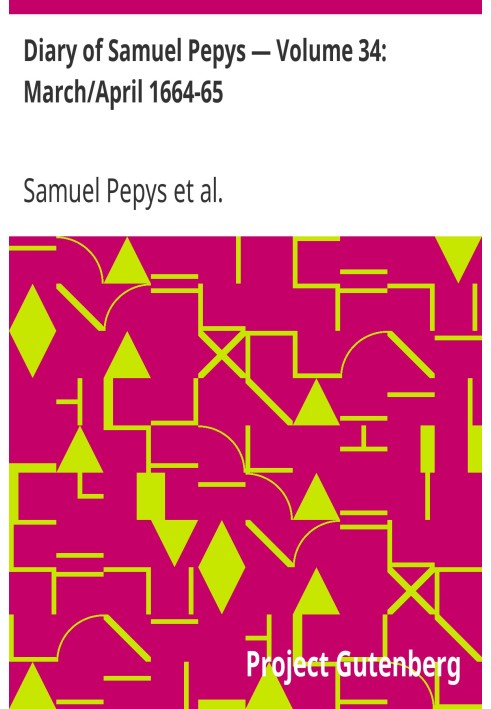 Щоденник Семюеля Пепіса — том 34: березень/квітень 1664-65 рр.