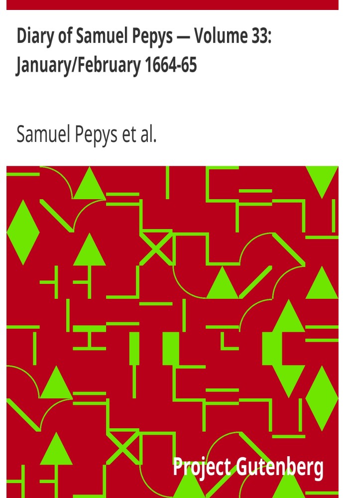 Щоденник Семюеля Пепіса — Том 33: січень/лютий 1664-65 рр.
