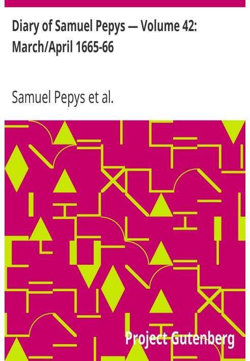 Щоденник Семюеля Пепіса — том 42: березень/квітень 1665-66 рр.
