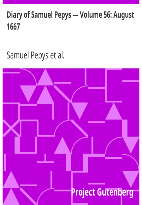 Diary of Samuel Pepys — Volume 56: August 1667