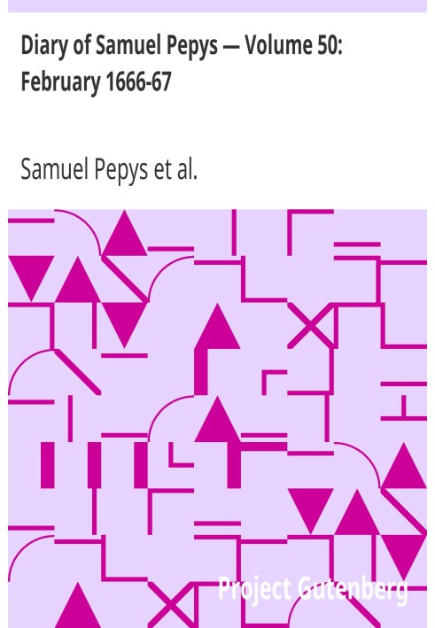 Diary of Samuel Pepys — Volume 50: February 1666-67