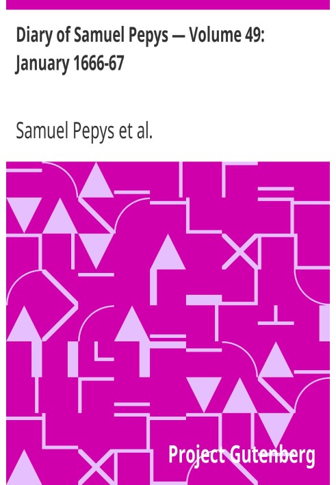 Diary of Samuel Pepys — Volume 49: January 1666-67