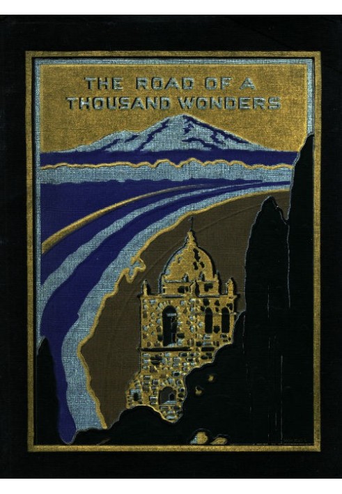 The Road of a Thousand Wonders The Coast Line—Shasta Route of the Southern Pacific Company from Los Angeles Through San Francisc