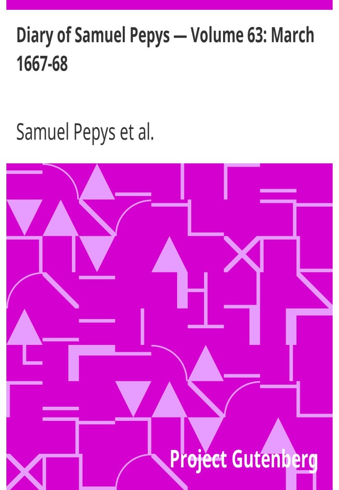 Diary of Samuel Pepys — Volume 63: March 1667-68