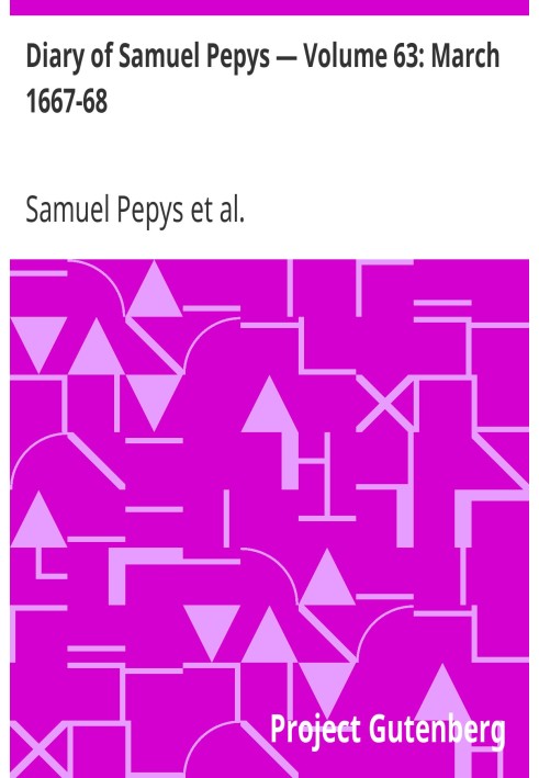 Diary of Samuel Pepys — Volume 63: March 1667-68