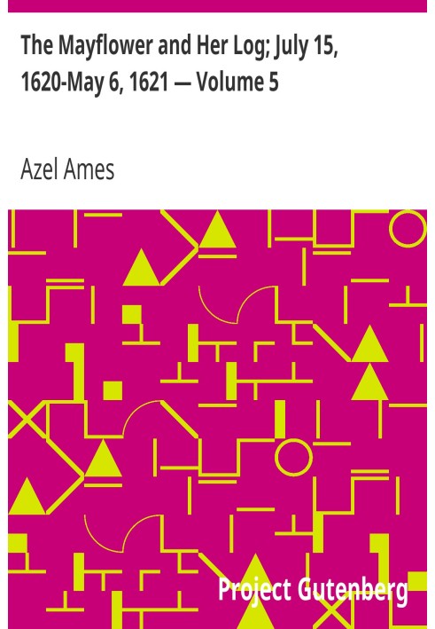 The Mayflower and Her Log; July 15, 1620-May 6, 1621 — Volume 5