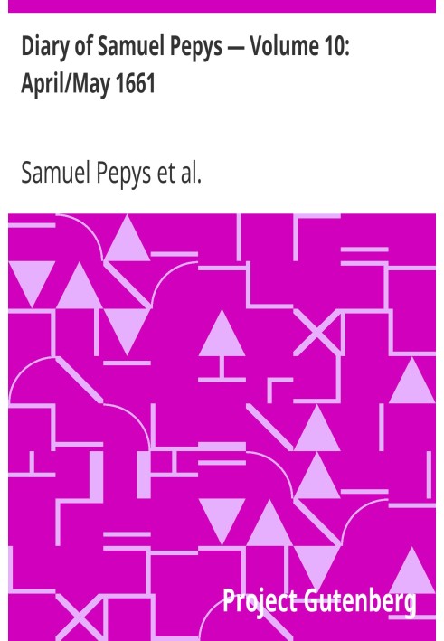 Diary of Samuel Pepys — Volume 10: April/May 1661