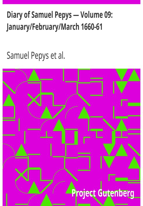 Diary of Samuel Pepys — Volume 09: January/February/March 1660-61