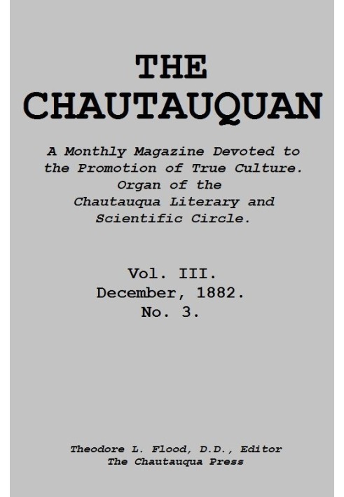 The Chautauquan, Vol. 03, December 1882 A Monthly Magazine Devoted to the Promotion of True Culture. Organ of the Chautauqua Lit