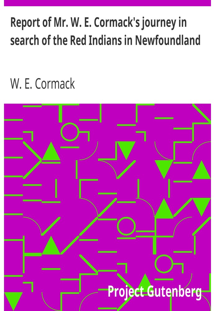 Report of Mr. W. E. Cormack's journey in search of the Red Indians in Newfoundland