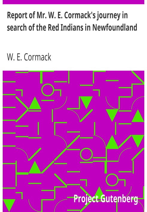 Report of Mr. W. E. Cormack's journey in search of the Red Indians in Newfoundland